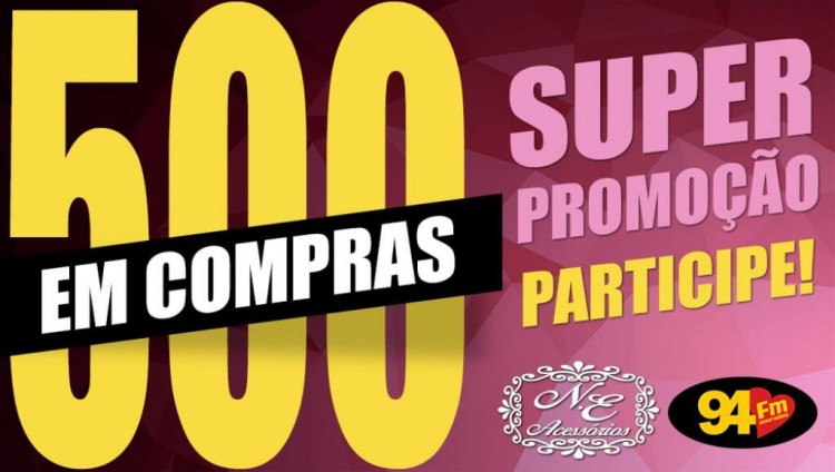 Banner: 500 reais NE Acessórios e 94 FM
